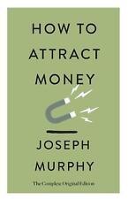 How to Attract Money: The Complete Original Edition (Simple Success Guides) by J