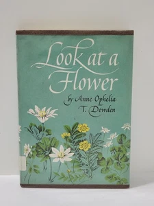 Look at a Flower by Anne Ophelia T. Dowden Crowell 1st/1st HC/DJ/Exlib 1963 - Picture 1 of 12