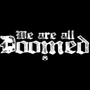 WE ARE ALL DOOMED shirt (goth metal doom cult doomsday apocalypse armageddon yo) - Picture 1 of 3