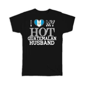 Gift T-Shirt : I Love My Hot Guatemalan Husband Guatemala Flag Country - Picture 1 of 5