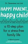 Happy Parent, Happy Child: 10 Steps to Stres by Von Lob, Dr Genevieve 0552176001