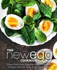 The New Egg Cookbook: Enjoy Delicious Egg Recipes Prepared Simply with an Eas...