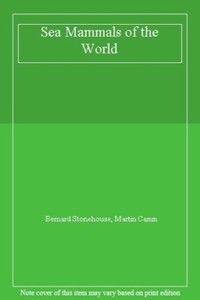 Sea Mammals of the World By Bernard Stonehouse, Martin Camm