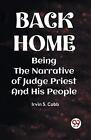 Back Home Being the Narrative of Judge Priest and His People by Irvin S. Cobb Pa