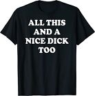GusseaK All This And A Nice Dick Too Apparel T-Shirt