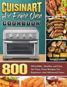 Cuisinart Air Fryer Oven Cookbook: 800 Affordable, Healthy and Easy Air Fryer Ov - Picture 1 of 1