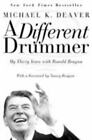 A Different Drummer: My Thirty Years with Ronald Reagan by Deaver, Michael K.