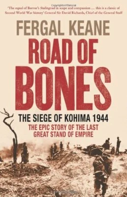 Road of Bones: The Siege of Kohima 1944 – The Epic ... by Keane, Fergal Hardback - Image 1 of 2