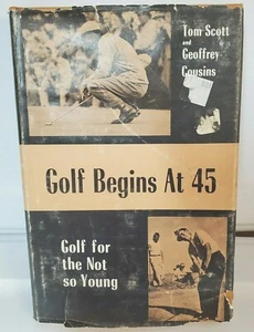 GOLF BEGINS AT 45 GOLF FOR THE NOT SO YOUNG BY TOM SCOTT & G COUSINS - Imagen 1 de 10