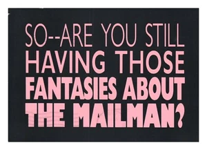 Postcard 4x6 Humorous Still Having Those Fantasies About the Mailman - Picture 1 of 2
