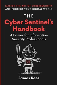 The Cyber Sentinels Handbook A Primer for Information Security Professionals - Bild 1 von 1