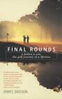 Final Rounds: A Father, A Son, The Golf Journey Of A Lifetime By James Dodson