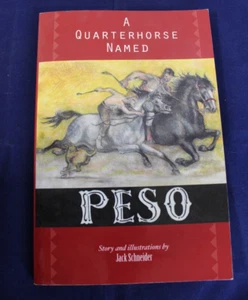 A Quarterhorse Named Peso- Story & Illustrations by Jack Schneider- Signed Copy - Imagen 1 de 5