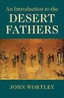 An Introduction To The Desert Fathers By John Wortley (English) Paperback Book