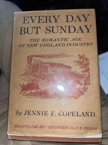 Every Day but Sunday : The Romantic Age of New England Industry by Jennie F.... - Picture 1 of 2