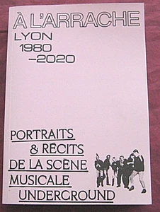 À l'arrache. Lyon 1980 - 2020. Portraits & récits de la scène undergroud. - Picture 1 of 5
