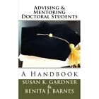 Advising and Mentoring Doctoral Students: A Handbook - Paperback NEW Phd, Benita