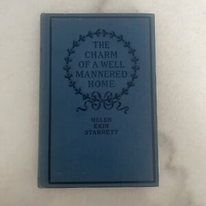 The Charm Of A Well Mannered Home 1923 Hardcover by Helen Ekin Starrett
