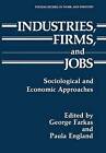 Industries, Firms, and Jobs: Sociological and Economic Approaches (Springer Stu