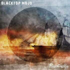 Blacktop Mojo - Burn The Ships - LP