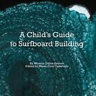 A Child's Guide to Surfboard Building.
