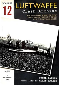 Luftwaffe Crash Archive: 1st June 1944 - 18th January 1946: Volume 12 New Book - Picture 1 of 6