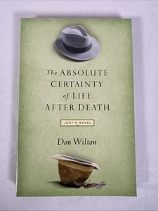 Absolute Certainty of Life After Death - Just A Novel By Don Wilton - New SC - Imagen 1 de 4