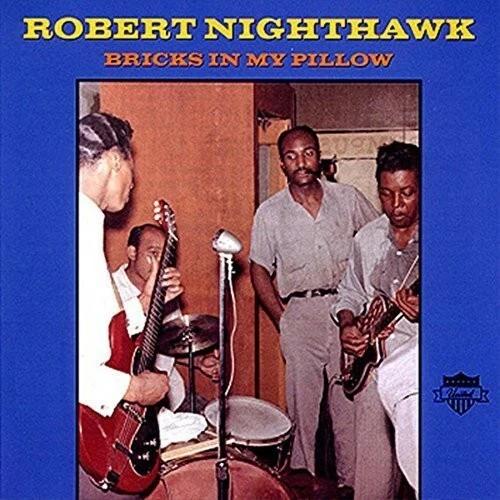 Bricks in My Pillow by Nighthawk, Robert (Record, 2016)