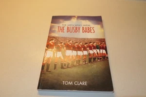The Men Who Were The Busby Babes by Tom Clare Signed Paperback - Picture 1 of 5