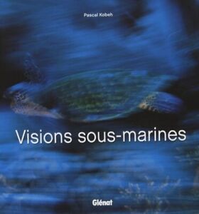 Visions Sous-marines - Pascal Kobeh - Glénat