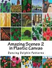 Amazing Scenes In Plastic Canvas, Paperback By Dancing Dolphin Patterns (Cor)...