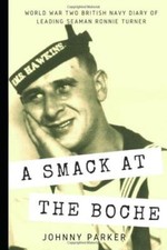 A Smack at the Boche: World War Two British Navy diary of Leading Seaman Ronnie 