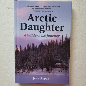 Arctic Daughter - A Wilderness Journey, Hardcover by Aspen, Jean - Like New - Picture 1 of 6