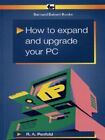 Penfold, R. A. : How to Expand and Upgrade Your PC (BP S. FREE Shipping, Save £s