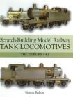 Scratch-Building Model Railway Tank Locomotives: The Tilbury 4-4-2, Simon Bolton