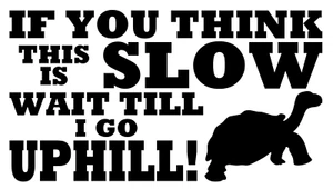 SLOW UPHILL Vinyl Decal, Bumper Sticker, Funny, JDM, Car, Windows, Outdoors, etc - Picture 1 of 5