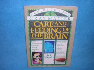 Care and Feeding of the Brain : A Guide to Your Gray Matter by Jack Maguire - Imagen 1 de 2