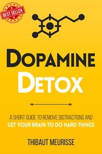 Dopamine Detox: a Short Guide to Remove Distractions and Get Your Brain to Do Ha - Picture 1 of 12