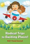 Radical Trips to Exciting Places! Kid's Travel Journal.9781683265726 New<|