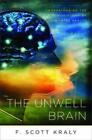 F. Scott Kraly The Unwell Brain (Poche)