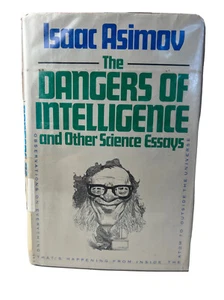 The Dangers of Intelligence and Other Science Essays By Isaac Asimov 1986 HCDJ - Picture 1 of 7