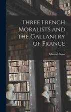 Three French Moralists and the Gallantry of France by Edmund Gosse Hardcover Boo