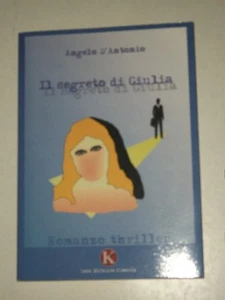 ANGELO D'ANTONIO-IL SEGRETO DI GIULIA-KIMERIK-PRIMA EDIZIONE 2009 - Foto 1 di 1