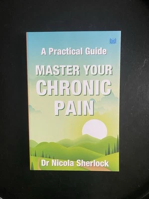 ‘NEW’ Master Your Chronic Pain: A Practical Guide by Nicola Sherlock | PB *SALE - Image 1 of 4