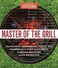 Master of the Grill: Foolproof Recipes, Top-Rated Gadgets, Gear, &...