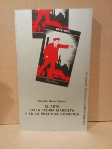 EL ARTE EN LA TEORÍA MARXISTA Y EN LA PRÁCTICA SOVIÉTICA - DONALD DREW EGBERT - Foto 1 di 2