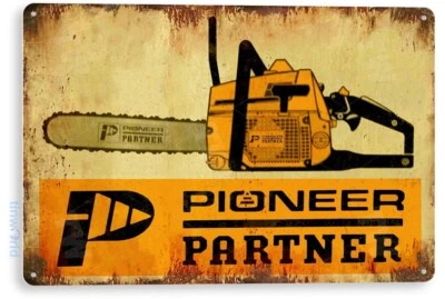 TIN SIGN Pioneer Partner Chain Saws Tools Garage Lumber  Metal Decor B896 - Image 1 of 3
