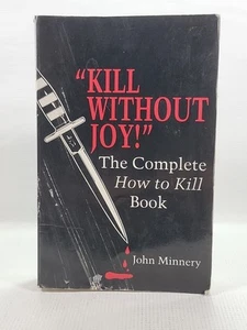 Kill Without Joy - The Complete How to Kill Book by J. Minnery RARE BOOK - Picture 1 of 9