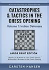 Catastrophes & Tactics In The Chess Opening - Volume 1: Indian Defenses - L...