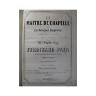 PAER Ferdinand Le Maitre de Chapelle Opera 1842
